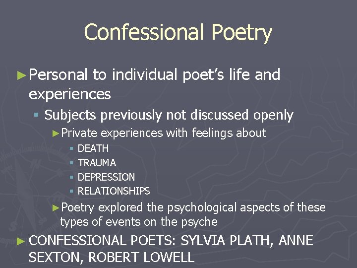 Confessional Poetry ► Personal to individual poet’s life and experiences § Subjects previously not