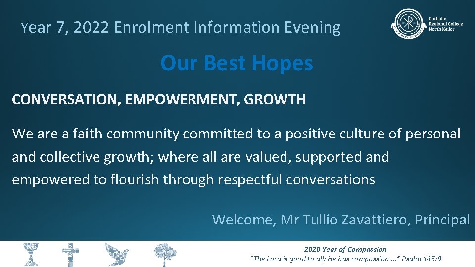 Year 7, 2022 Enrolment Information Evening Our Best Hopes CONVERSATION, EMPOWERMENT, GROWTH We are