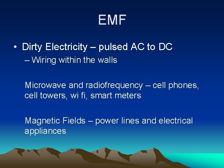 EMF • Dirty Electricity – pulsed AC to DC – Wiring within the walls