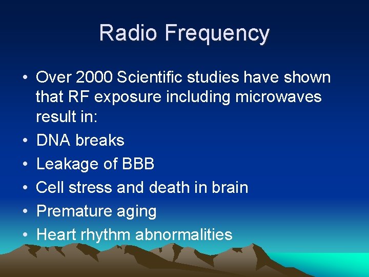 Radio Frequency • Over 2000 Scientific studies have shown that RF exposure including microwaves