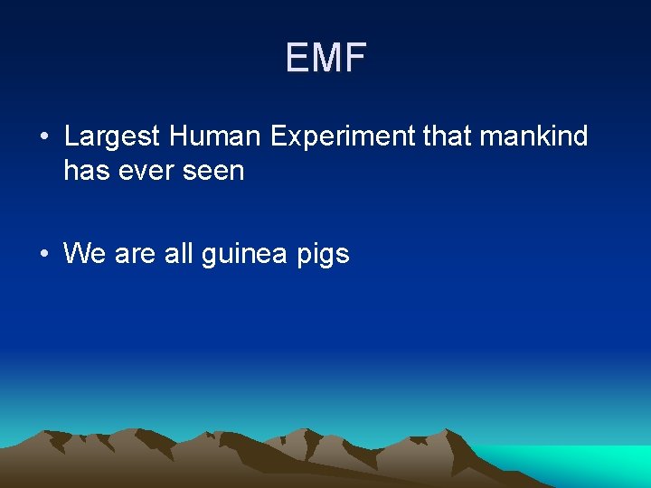 EMF • Largest Human Experiment that mankind has ever seen • We are all