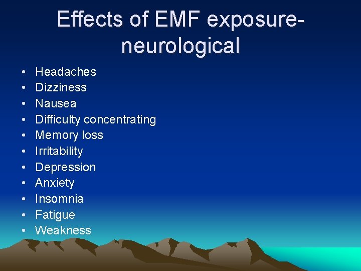 Effects of EMF exposureneurological • • • Headaches Dizziness Nausea Difficulty concentrating Memory loss