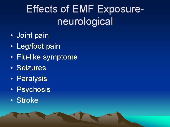 Effects of EMF Exposureneurological • • Joint pain Leg/foot pain Flu-like symptoms Seizures Paralysis