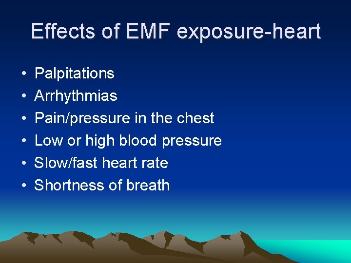 Effects of EMF exposure-heart • • • Palpitations Arrhythmias Pain/pressure in the chest Low