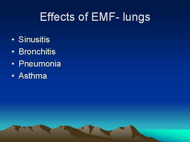 Effects of EMF- lungs • • Sinusitis Bronchitis Pneumonia Asthma 