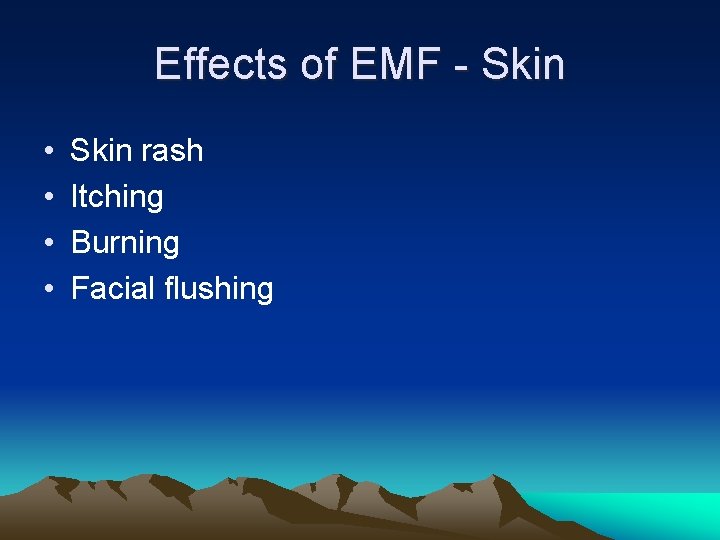 Effects of EMF - Skin • • Skin rash Itching Burning Facial flushing 