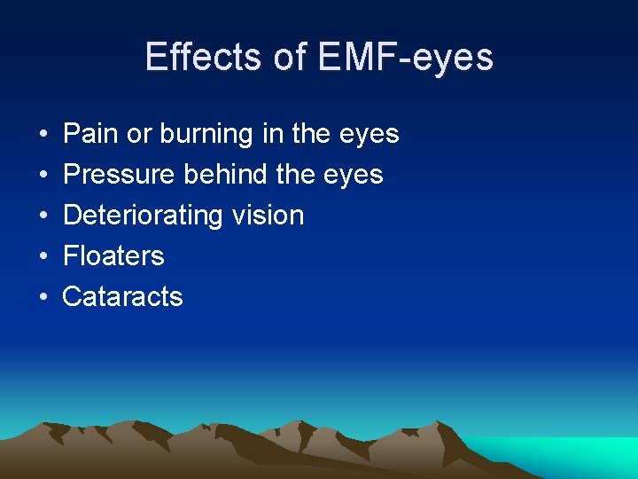 Effects of EMF-eyes • • • Pain or burning in the eyes Pressure behind