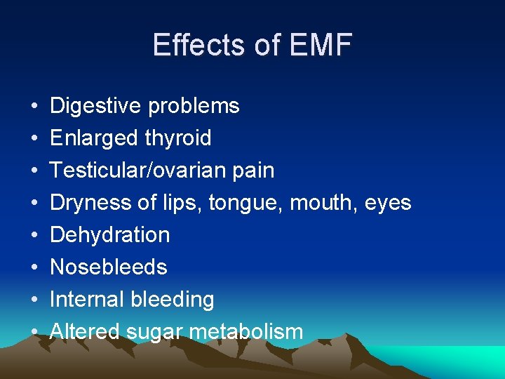Effects of EMF • • Digestive problems Enlarged thyroid Testicular/ovarian pain Dryness of lips,