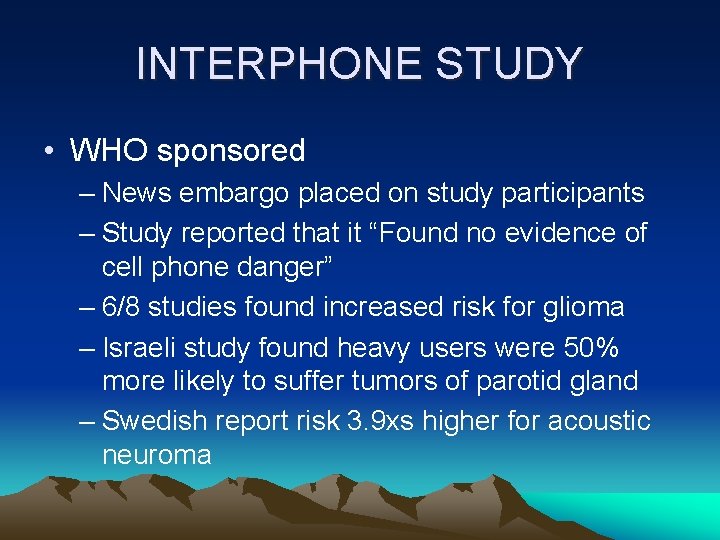 INTERPHONE STUDY • WHO sponsored – News embargo placed on study participants – Study