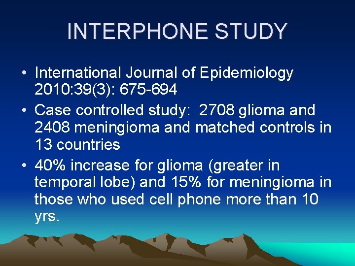 INTERPHONE STUDY • International Journal of Epidemiology 2010: 39(3): 675 -694 • Case controlled