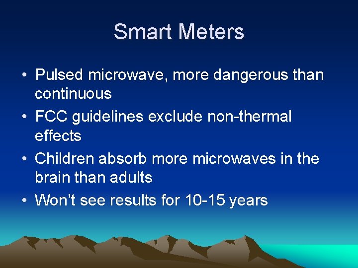 Smart Meters • Pulsed microwave, more dangerous than continuous • FCC guidelines exclude non-thermal