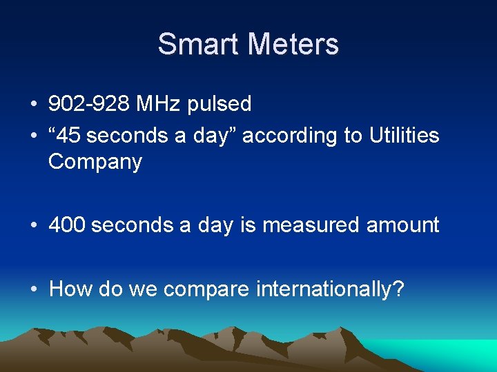 Smart Meters • 902 -928 MHz pulsed • “ 45 seconds a day” according