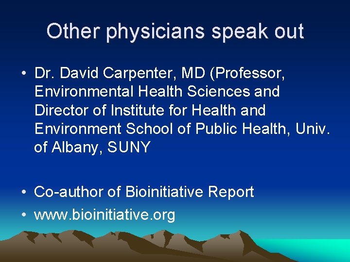 Other physicians speak out • Dr. David Carpenter, MD (Professor, Environmental Health Sciences and