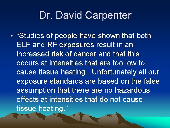Dr. David Carpenter • “Studies of people have shown that both ELF and RF