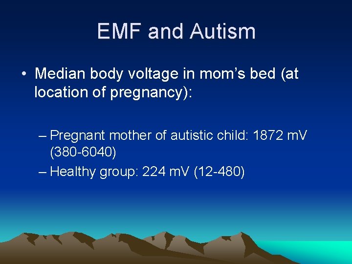 EMF and Autism • Median body voltage in mom’s bed (at location of pregnancy):