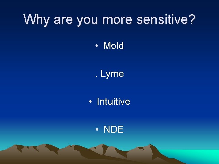 Why are you more sensitive? • Mold. Lyme • Intuitive • NDE 