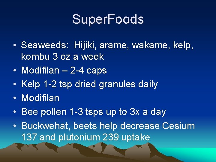 Super. Foods • Seaweeds: Hijiki, arame, wakame, kelp, kombu 3 oz a week •