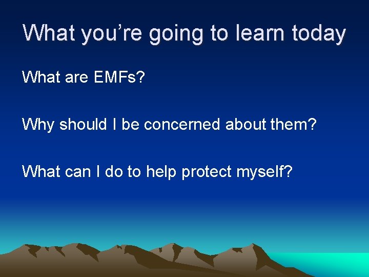 What you’re going to learn today What are EMFs? Why should I be concerned