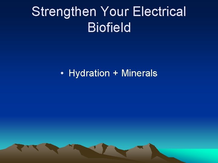 Strengthen Your Electrical Biofield • Hydration + Minerals 