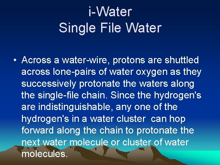 i-Water Single File Water • Across a water-wire, protons are shuttled across lone-pairs of