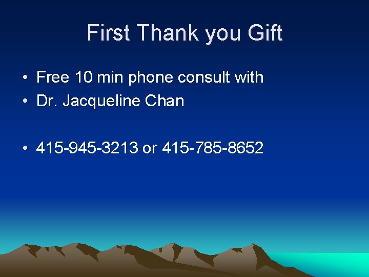 First Thank you Gift • Free 10 min phone consult with • Dr. Jacqueline