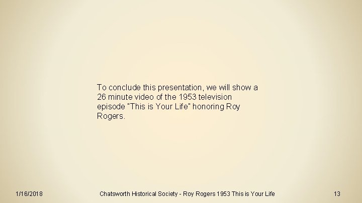 To conclude this presentation, we will show a 26 minute video of the 1953 To conclude this presentation, we will show a 26 minute video of the 1953