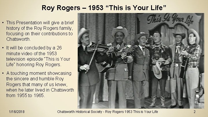Roy Rogers – 1953 “This is Your Life” • This Presentation will give a Roy Rogers – 1953 “This is Your Life” • This Presentation will give a