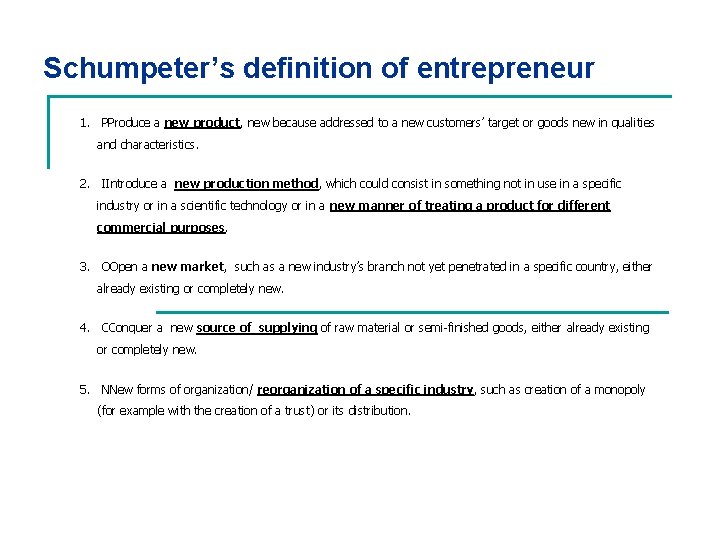 Schumpeter’s definition of entrepreneur 1. PProduce a new product, new because addressed to a