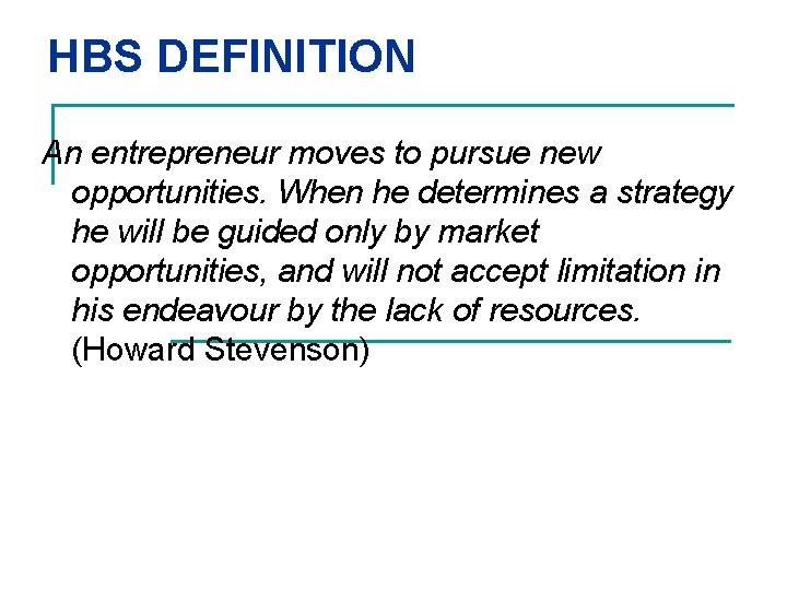 HBS DEFINITION An entrepreneur moves to pursue new opportunities. When he determines a strategy