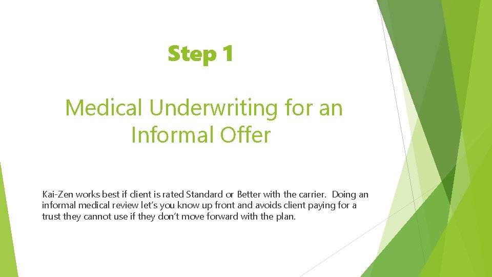 Step 1 Medical Underwriting for an Informal Offer Kai-Zen works best if client is