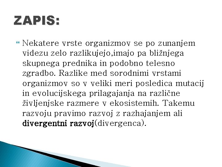 ZAPIS: Nekatere vrste organizmov se po zunanjem videzu zelo razlikujejo, imajo pa bližnjega skupnega