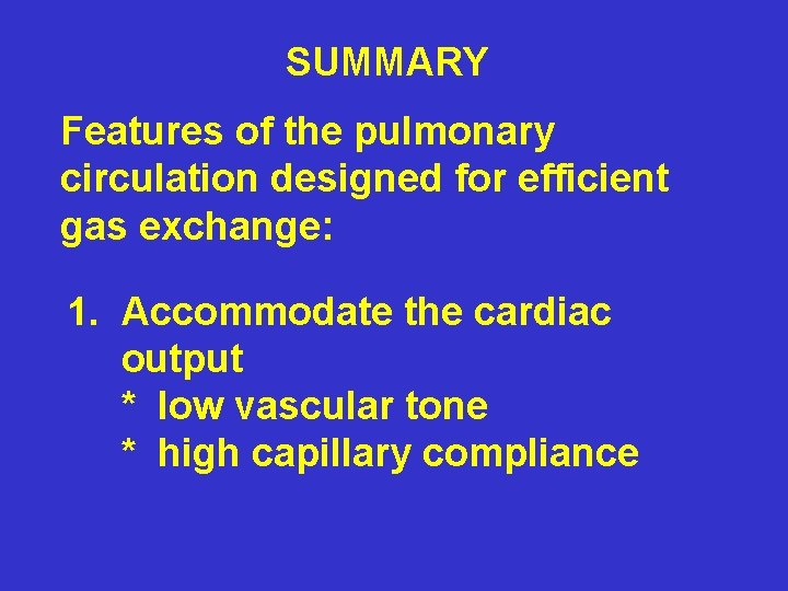 SUMMARY Features of the pulmonary circulation designed for efficient gas exchange: 1. Accommodate the
