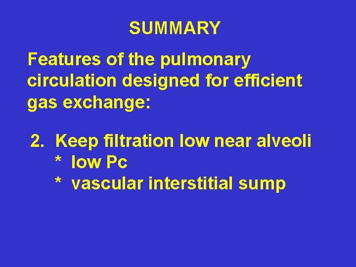 SUMMARY Features of the pulmonary circulation designed for efficient gas exchange: 2. Keep filtration