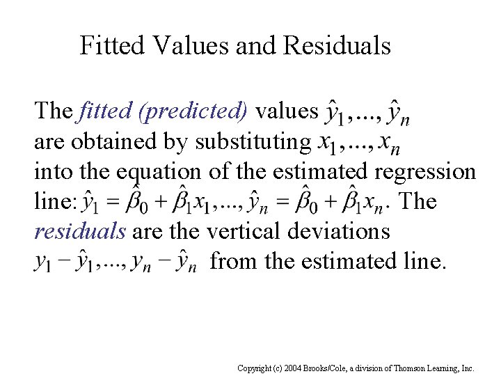 Fitted Values and Residuals The fitted (predicted) values are obtained by substituting into the