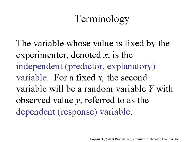 Terminology The variable whose value is fixed by the experimenter, denoted x, is the