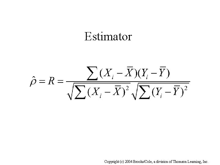 Estimator Copyright (c) 2004 Brooks/Cole, a division of Thomson Learning, Inc. 