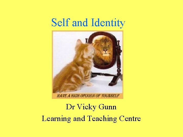 Self and Identity Dr Vicky Gunn Learning and Teaching Centre 