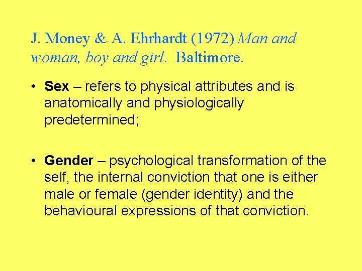 J. Money & A. Ehrhardt (1972) Man and woman, boy and girl. Baltimore. •