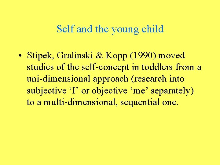 Self and the young child • Stipek, Gralinski & Kopp (1990) moved studies of