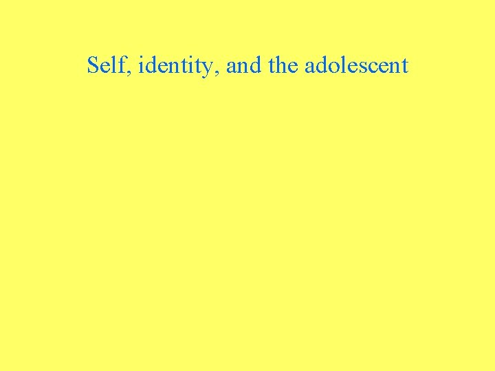Self, identity, and the adolescent 