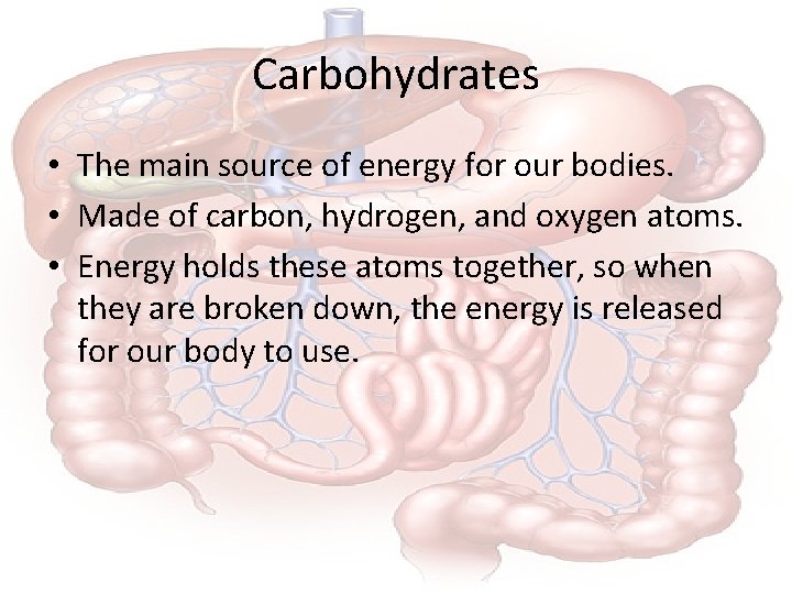 Carbohydrates • The main source of energy for our bodies. • Made of carbon,