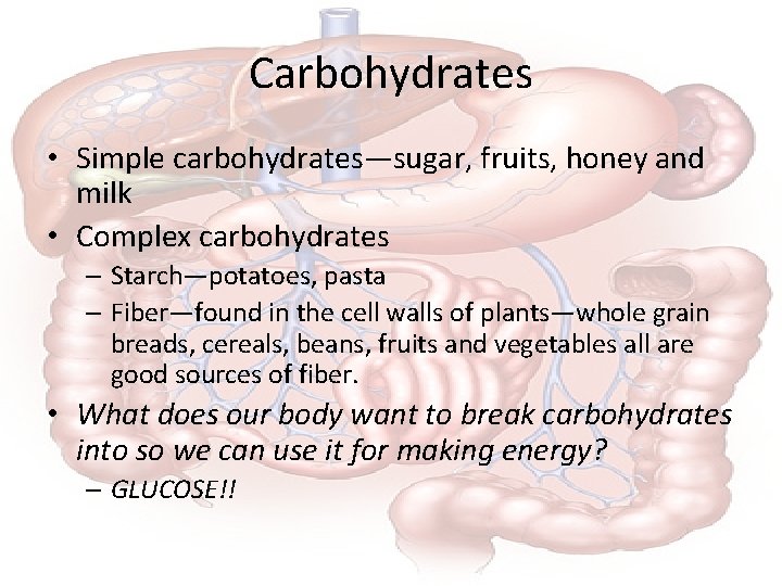 Carbohydrates • Simple carbohydrates—sugar, fruits, honey and milk • Complex carbohydrates – Starch—potatoes, pasta
