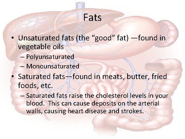 Fats • Unsaturated fats (the “good” fat) —found in vegetable oils – Polyunsaturated –