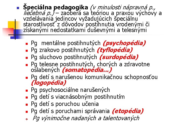 n Špeciálna pedagogika (v minulosti nápravná p. , liečebná p. ) – zaoberá sa