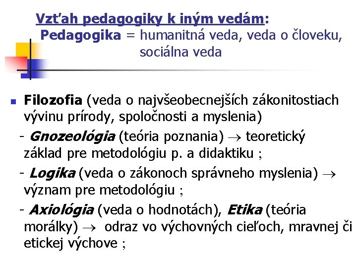 Vzťah pedagogiky k iným vedám: Pedagogika = humanitná veda, veda o človeku, sociálna veda