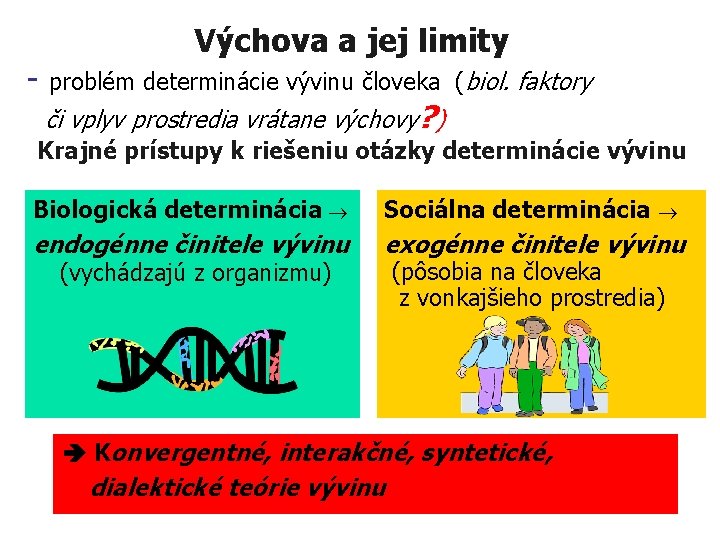  Výchova a jej limity - problém determinácie vývinu človeka (biol. faktory či vplyv