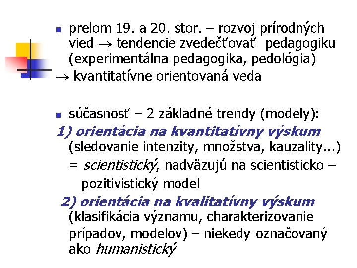 prelom 19. a 20. stor. – rozvoj prírodných vied tendencie zvedečťovať pedagogiku (experimentálna pedagogika,