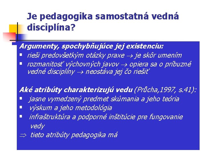 Je pedagogika samostatná vedná disciplína? Argumenty, spochybňujúce jej existenciu: § rieši predovšetkým otázky praxe