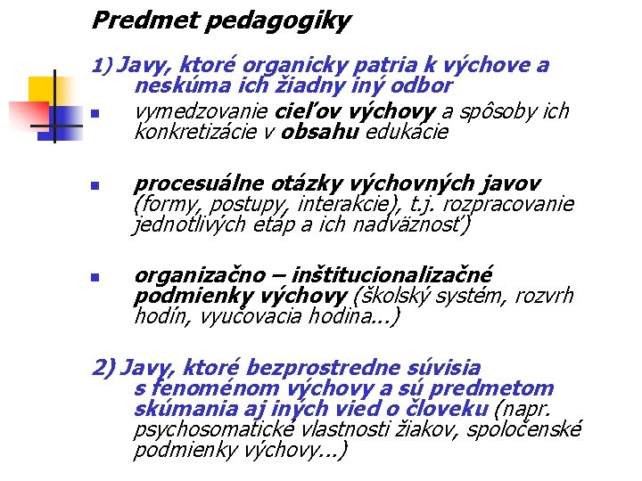 Predmet pedagogiky 1) Javy, ktoré organicky patria k výchove a n neskúma ich žiadny