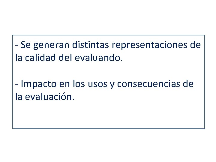 - Se generan distintas representaciones de la calidad del evaluando. - Impacto en los